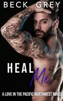 Heal Me: Love in the Pacific Northwest Book 5 1956504176 Book Cover