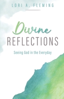 Divine Reflections: Seeing God in the Everyday B0F25BL5FG Book Cover