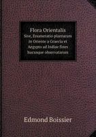 Flora Orientalis: Sive, Enumeratio plantarum in Oriente a Graecia et Aegypto ad Indiae fines hucusque observatarum 1295036622 Book Cover