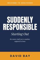Suddenly Responsible: Starting Out: the money stuff you're somehow supposed to know 0648703460 Book Cover