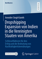 Dropshipping Expansion von Indien in die Vereinigten Staaten von Amerika: Schlüsselfaktoren für den Erfolg und die Bedeutung von Nachhaltigkeitsbemühungen (BestMasters) (German Edition) 365847601X Book Cover