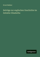 Beiträge zur englischen Geschichte im Zeitalter Elisabeths 3368428748 Book Cover