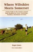 Where Wiltshire Meets Somerset: 20 Best Walks in the Country Around Bath, Bradford on Avon, Westbury, Warminster and Frome 1906641552 Book Cover