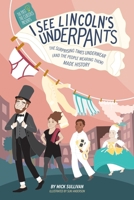 I See Lincoln's Underpants: The Surprising Times Underwear (and the People Wearing Them) Made History 1631070479 Book Cover