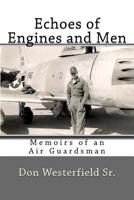 Echoes of Engines and Men: Memoirs of an Air Guardsman 1983422290 Book Cover