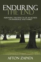 Enduring the End: Surviving the Effects of an Illness on Marriage and Family 1477225110 Book Cover