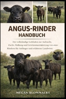 ANGUS-RINDERHANDBUCH: Der vollständige Leitfaden zur Aufzucht, Zucht, Haltung und Gewinnmaximierung von Angus-Rindern für Anfänger und erfahrene Landwirte (German Edition) B0GYG7YQLV Book Cover