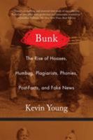 Bunk: The Rise of Hoaxes, Humbug, Plagiarists, Phonies, Post-Facts, and Fake News 1555978169 Book Cover