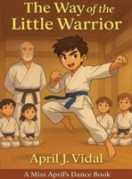 Way of the Little Warrior : A Miss April's Dance Book 1969705086 Book Cover
