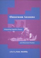 Classroom Lessons: Integrating Cognitive Theory and Classroom Practice 0262631687 Book Cover
