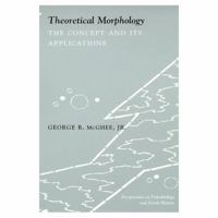 Theoretical Morphology: The Concept and Its Applications (The Critical Moments and Perspectives in Earth History and Paleobiology) 0231106173 Book Cover