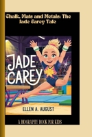 JADE CAREY: Chalk,Mats and Metals: The Jade Carey Tale. A biography book for kids B0F6LFLHFC Book Cover
