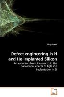 Defect engineering in H and He implanted Silicon 3639224949 Book Cover