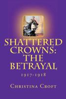 Shattered Crowns: The Betrayal 1481957686 Book Cover