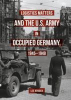 Logistics Matters and the U.S. Army in Occupied Germany, 1945-1949 3319817590 Book Cover