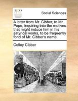 A letter from Mr. Cibber to Mr. Pope 9356718814 Book Cover