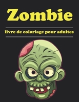 Zombie- Livre de coloriage pour adultes: Coloriages de zombies pour tous, adultes, adolescents, enfants plus âgés, garçons et filles. Livre de ... pour adultes et adolescents B08RRMS5NN Book Cover