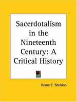 Sacerdotalism in the Nineteenth Century; A Critical History - Primary Source Edition 1018544674 Book Cover