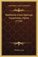 Melchioris Canis Episcopi Canariensis, Opera (1734) 1166339483 Book Cover