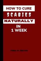 How to Cure Scabies Naturally in 1 Week B0CM6R97YX Book Cover