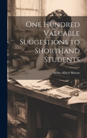 One Hundred Valuable Suggestions to Shorthand Students 1021638528 Book Cover
