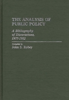 The Analysis of Public Policy: A Bibliography of Dissertations, 1977-1982 0313239576 Book Cover