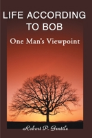 Life According to Bob: One Man's Viewpoint 0595147216 Book Cover