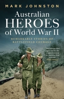 Australian Heroes of World War II: Remarkable stories of battlefield courage 1761170368 Book Cover