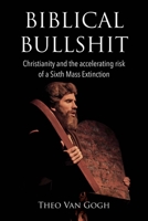 Biblical Bullshit: Christianity and the Accelerating Risk of a Sixth Mass Extinction 1543908667 Book Cover