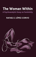 The Woman Within: A Psychoanalytic Essay on Femininity 0367106345 Book Cover