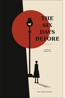 The Six Days Before: Los Angeles January 1947 B0H7XFZLJC Book Cover