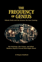 The Frequency of Genius: Nikola Tesla and the Science He Saw Coming B0GPQK1T29 Book Cover