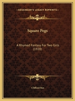 Square Pegs: A Rhymed Fantasy for Two Girls (Classic Reprint) 1511587040 Book Cover