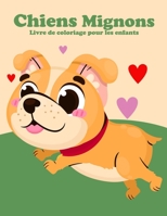 Chiens Mignons: Livre de Coloriage pour les Enfants: Cadeaux pour amoureux des chiens pour les tout-petits, coloriage de chiens mignon B08R64MQ9F Book Cover