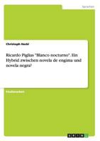 Ricardo Piglias "Blanco Nocturno." Ein Hybrid Zwischen Novela de Engima Und Novela Negra? 3656600678 Book Cover