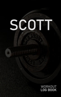 Scott: Blank Daily Workout Log Book Track Exercise Type, Sets, Reps, Weight, Cardio, Calories, Distance & Time Space to Record Stretches, Warmup, Cooldown & Water Intake Custom Personalized First Name 1671564510 Book Cover