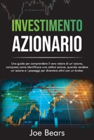 Investimento Azionario: Una guida per comprendere il vero valore di un'azione, compreso come identificare una cattiva azione e i passaggi per diventare attivi con un broker STOCK INVESTING 1801565562 Book Cover