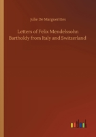 Letters of Felix Mendelssohn Bartholdy from Italy and Switzerland 3752416181 Book Cover