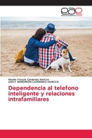 Dependencia al telefono inteligente y relaciones intrafamiliares (Spanish Edition) 6139073626 Book Cover
