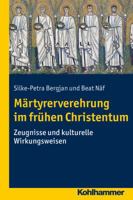 Martyrerverehrung Im Fruhen Christentum: Zeugnisse Und Kulturelle Wirkungsweisen 3170241427 Book Cover