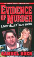 Evidence Of Murder: A Twisted Killer's Trail of Violence 0786019239 Book Cover