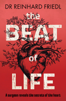 The Beat of Life: A Surgeon Reveals the Secrets of the Heart 1800316054 Book Cover