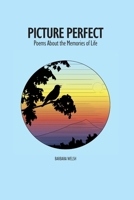 Picture Perfect: poems about the memories of life 1962326381 Book Cover
