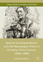 Special Correspondence and the Newspaper Press in Victorian Print Culture, 1850-1886 3030038602 Book Cover