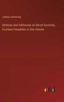 Sermons and Addresses on Secret Societies, Fourteen Pamphlets in One Volume 3385391504 Book Cover