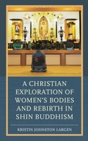 A Christian Exploration of Women's Bodies and Rebirth in Shin Buddhism 1498536557 Book Cover