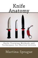 Knife Anatomy (Knife Training Methods and Techniques for Martial Artists) 1480259632 Book Cover