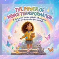 THE POWER OF NINA'S TRANSFORMATION: A story about turning mistakes into stepping stones and discovering your own light B0H1QHRGT4 Book Cover