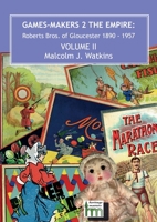 Games Makers 2 the Empire: Roberts Bros. of Gloucester, 1890-1957 Volume II 0957558112 Book Cover