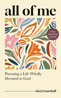 All of Me: Pursuing a Life Wholly Devoted to God 1802543945 Book Cover
